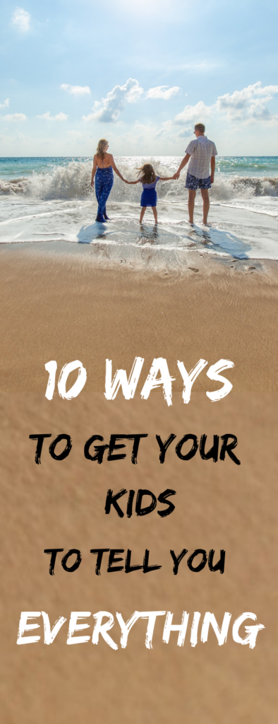 10 ways to get your kids to tell you everything
